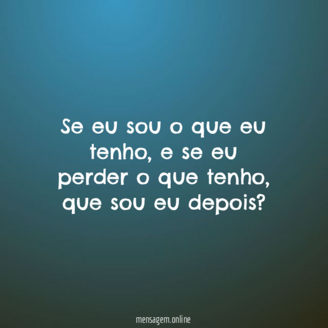 Se eu sou o que eu tenho