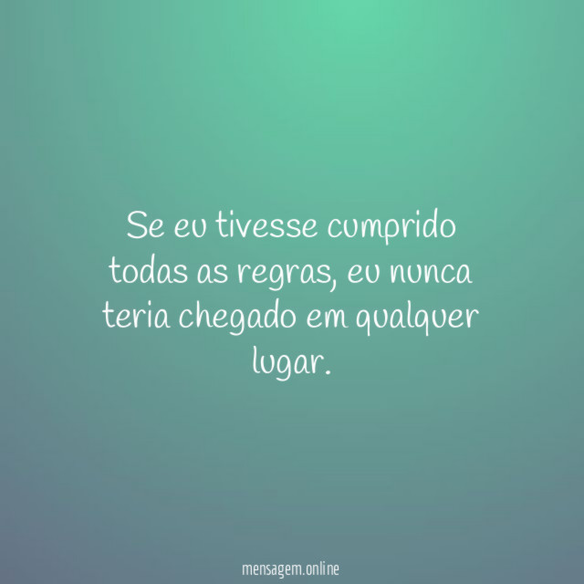 Se eu tivesse cumprido todas as regras