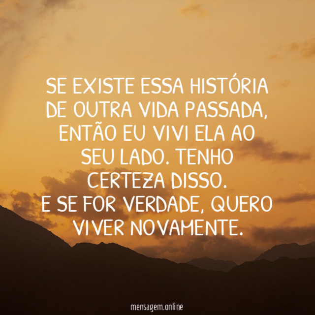 Se existe essa história de outra vida passada