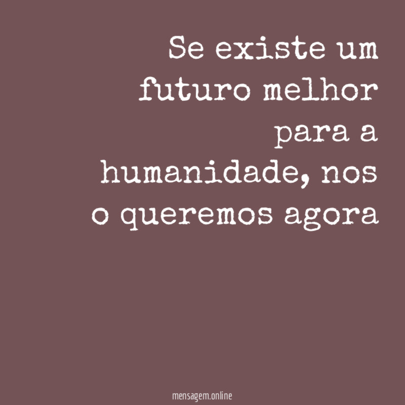 Se existe um futuro melhor para a humanidade