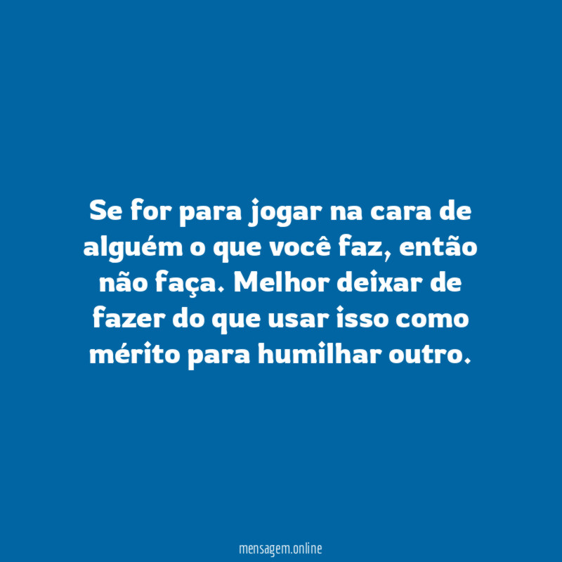 Se for para jogar na cara de alguém