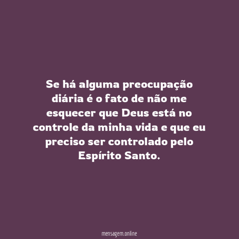 Se há alguma preocupação diária é o fato