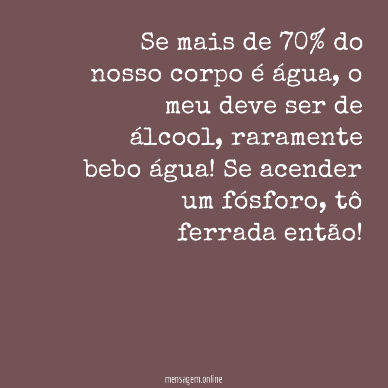 Se mais de 70% do nosso corpo é água