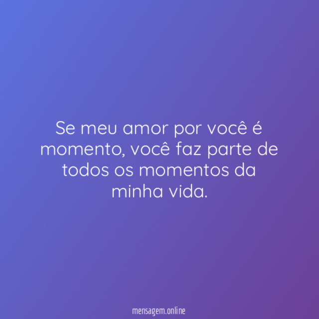 Se meu amor por você é momento