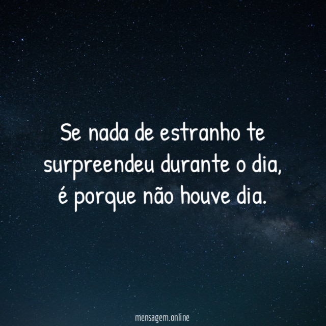 Se nada de estranho te surpreendeu durante o dia