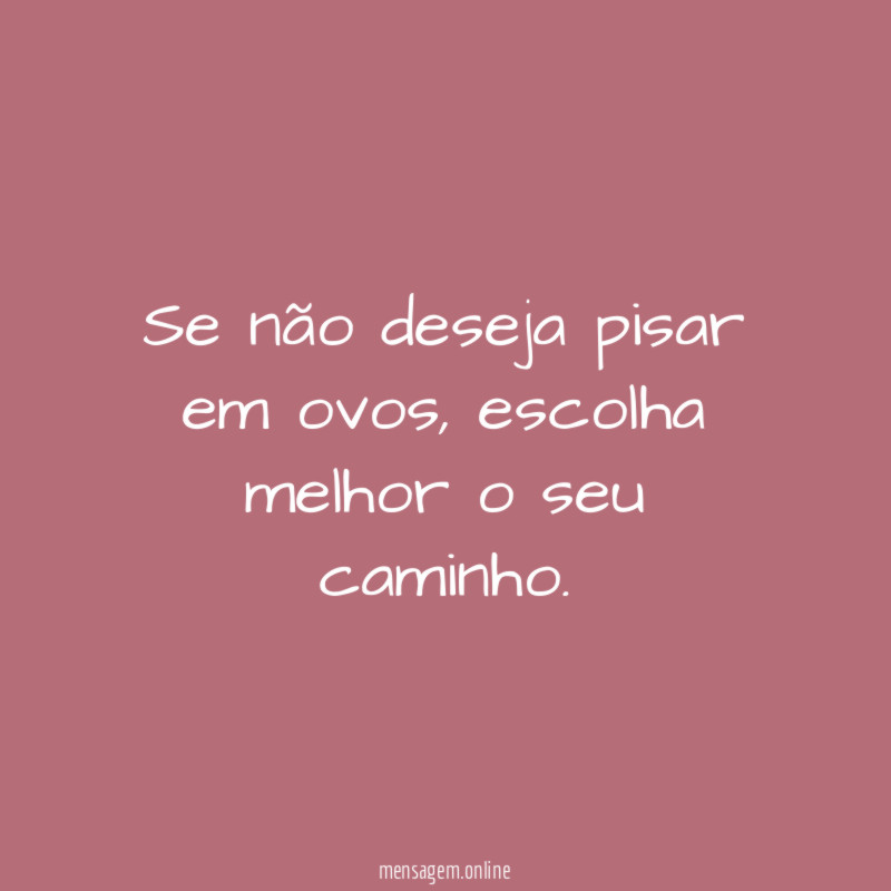 Se não deseja pisar em ovos