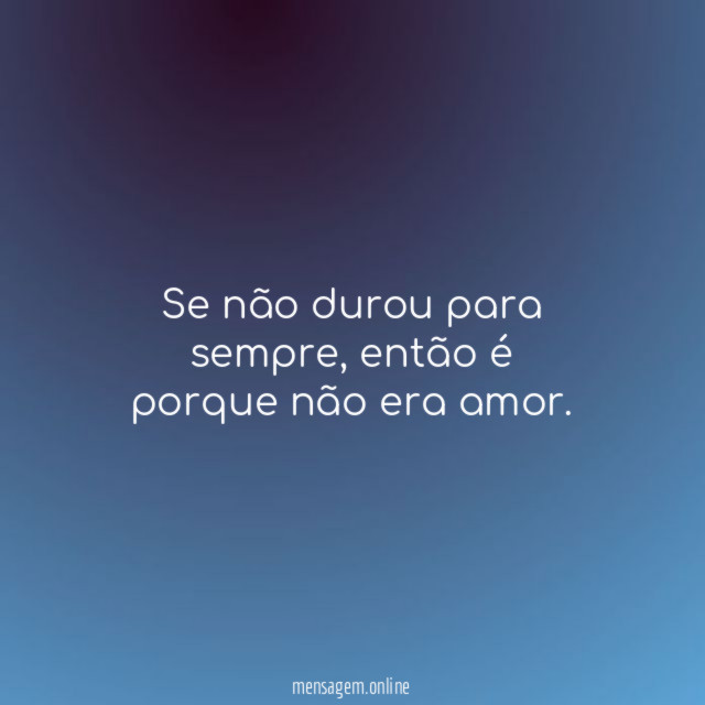 Se não durou para sempre