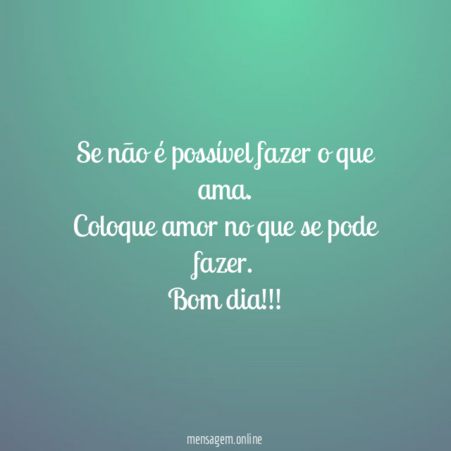 Se não é possível fazer o que ama
