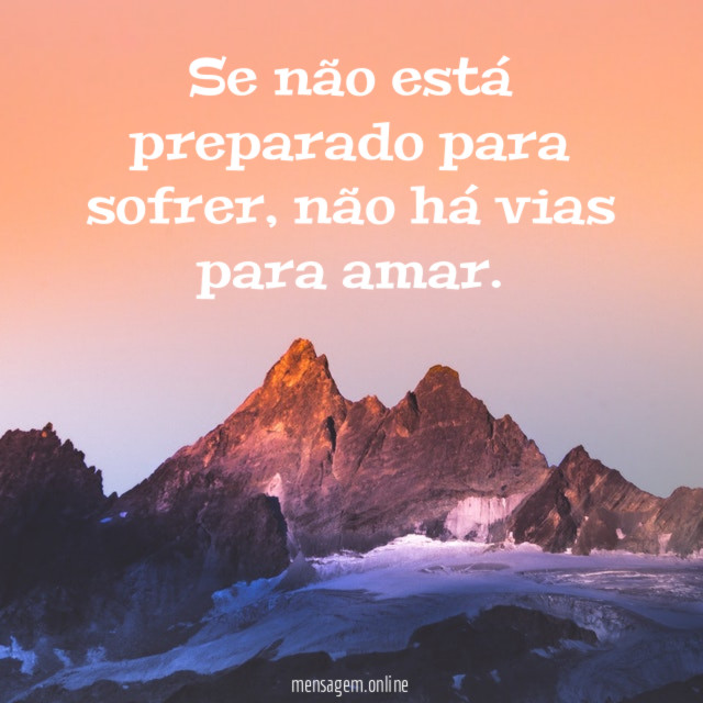 Se não está preparado para sofrer