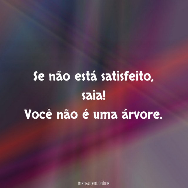 Se não está satisfeito