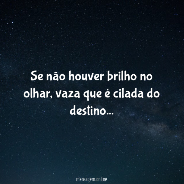 Se não houver brilho no olhar