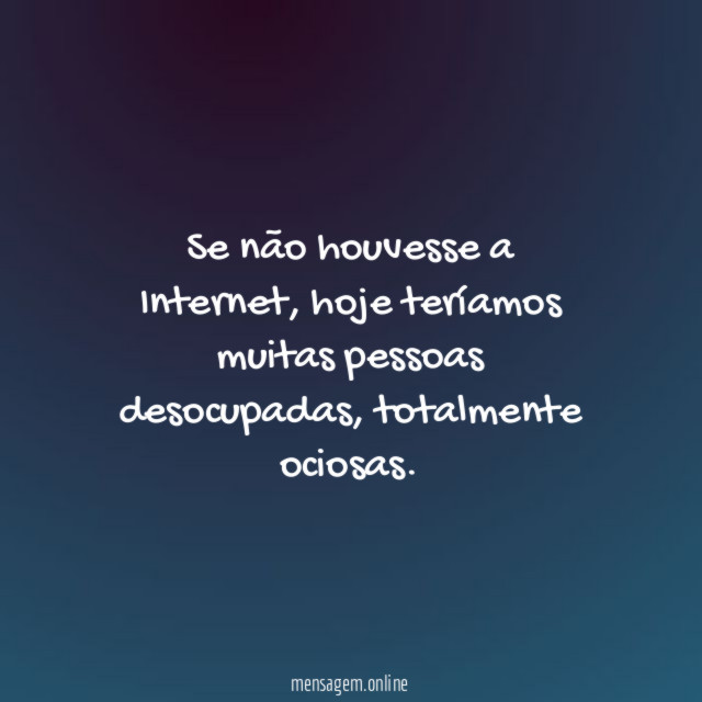 Se não houvesse a Internet
