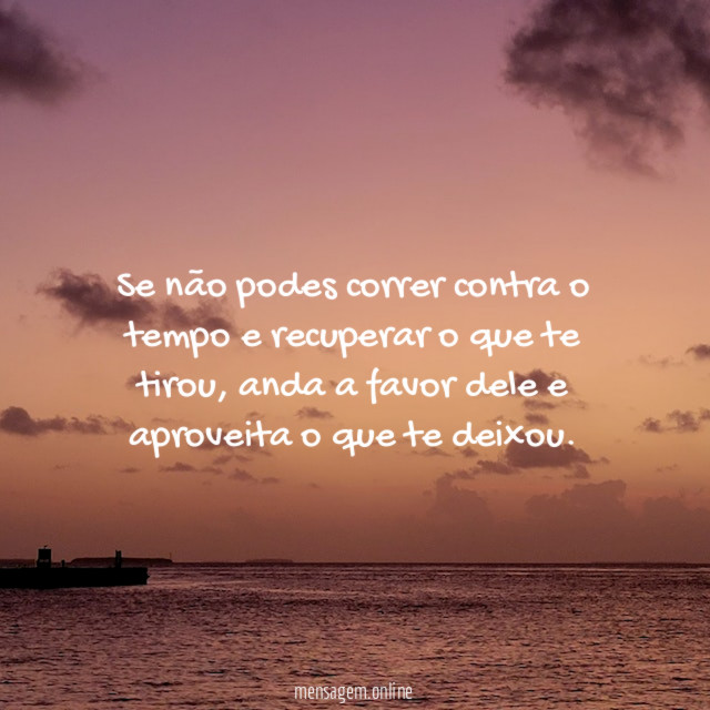 Se não podes correr contra o tempo