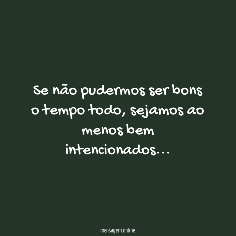 Se não pudermos ser bons o tempo todo