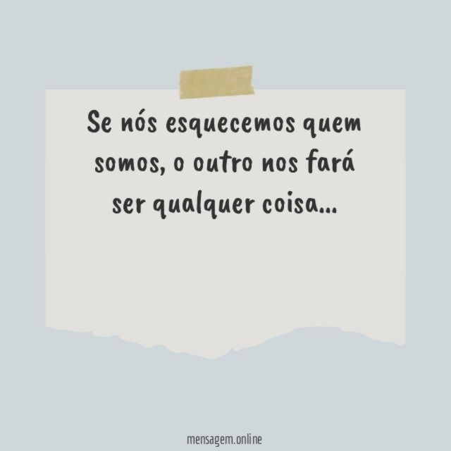 Se nós esquecemos quem somos