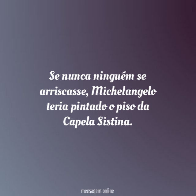 Se nunca ninguém se arriscasse
