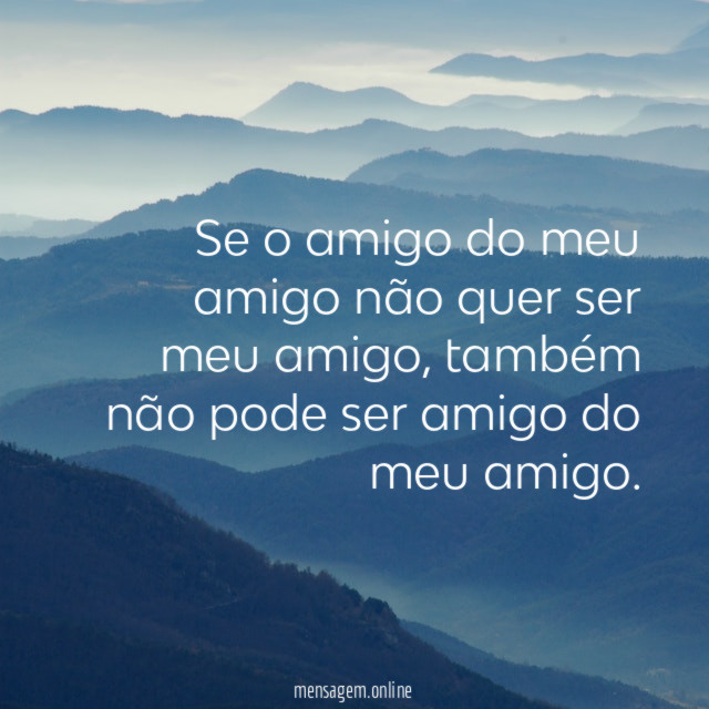 Se o amigo do meu amigo não quer ser meu amigo