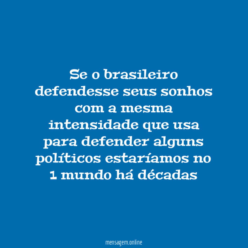Se o brasileiro defendesse seus sonhos com a