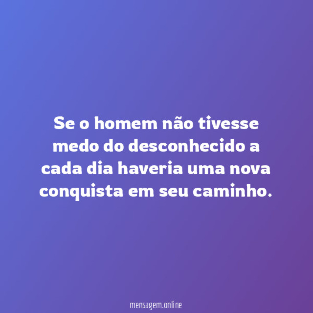 Se o homem não tivesse medo do desconhecido