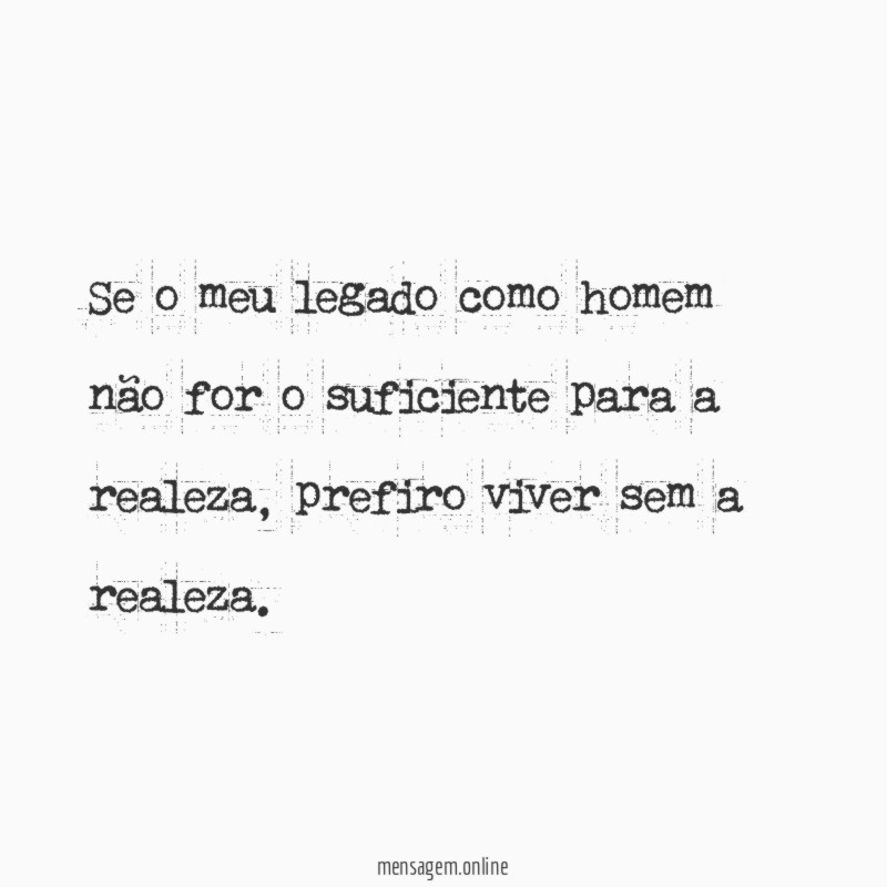 Se o meu legado como homem não for