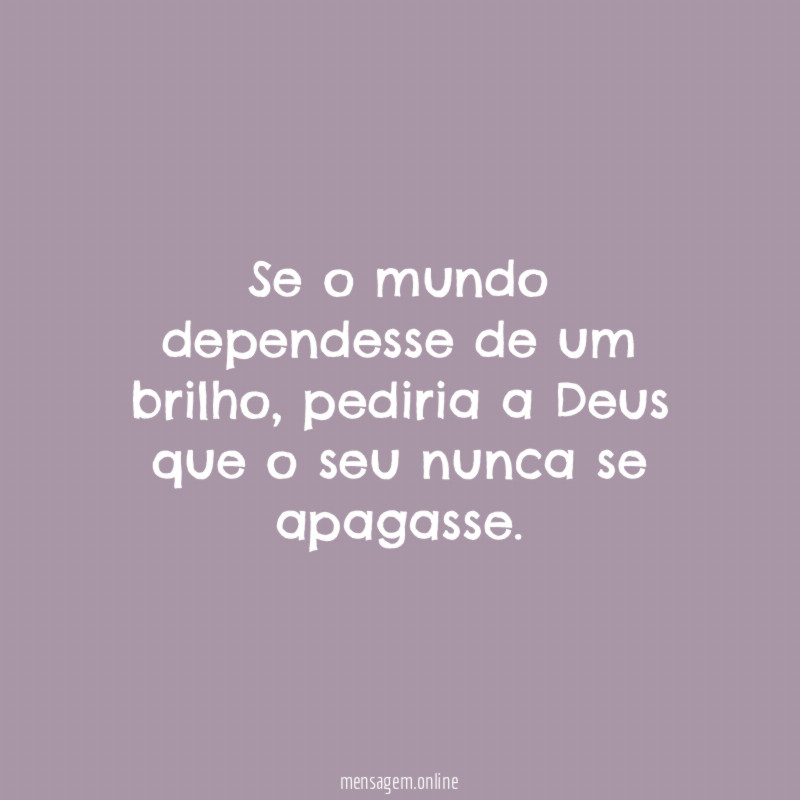 Se o mundo dependesse de um brilho