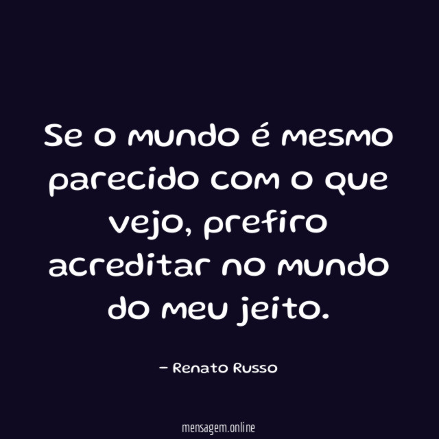 Se o mundo é mesmo parecido com o que vejo