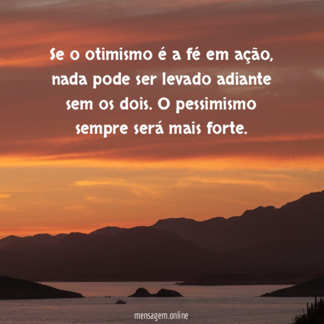 Se o otimismo é a fé em ação