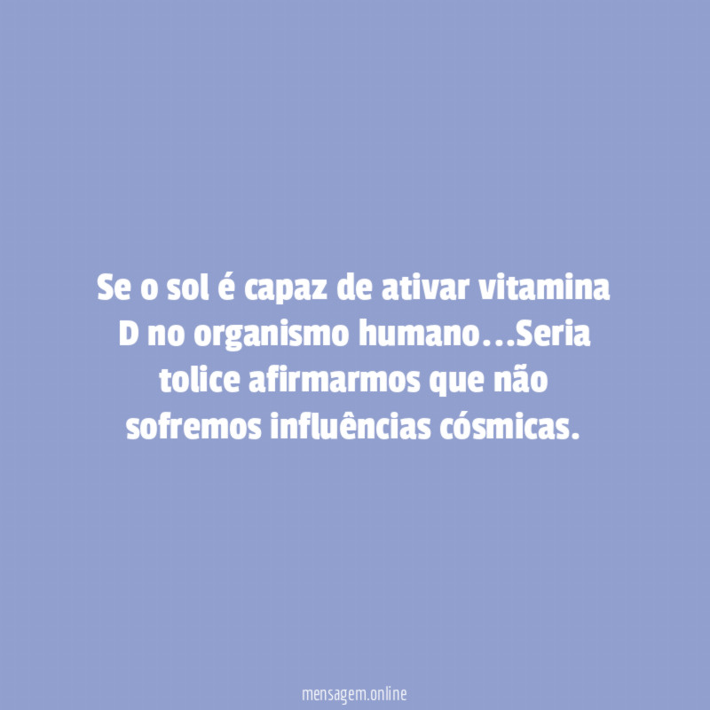 Se o sol é capaz de ativar vitamina D no organismo humano