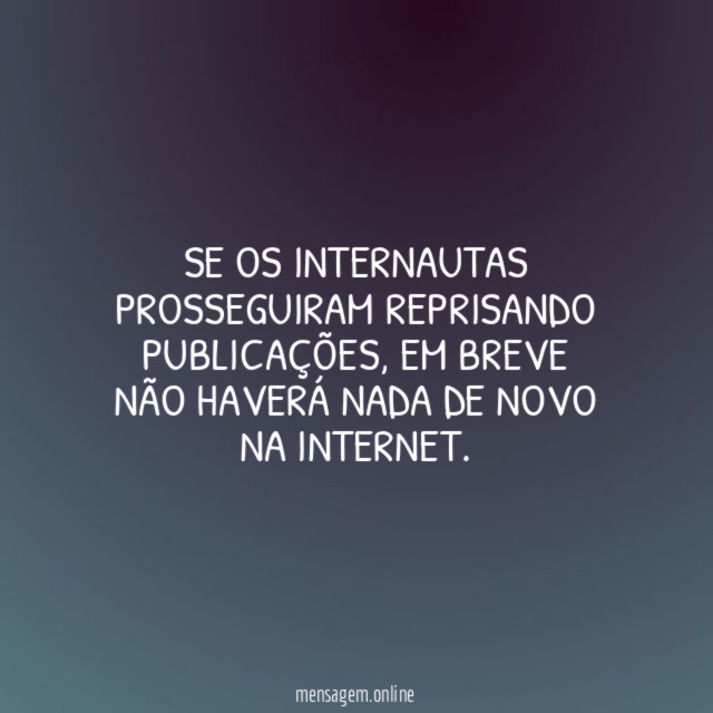 Se os internautas prosseguiram reprisando publicações
