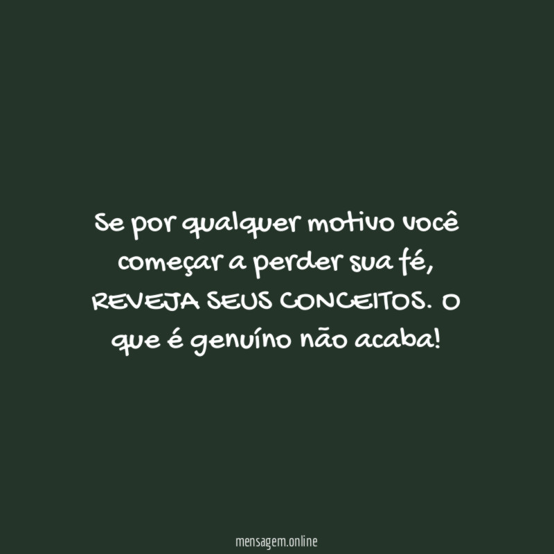 Se por qualquer motivo você começar a perder sua fé
