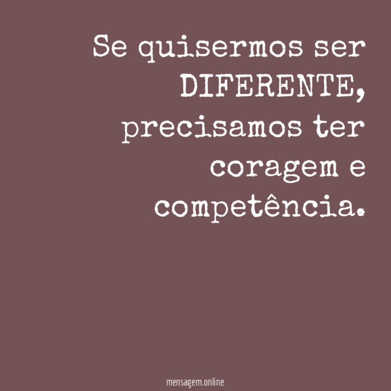 Se quisermos ser DIFERENTE