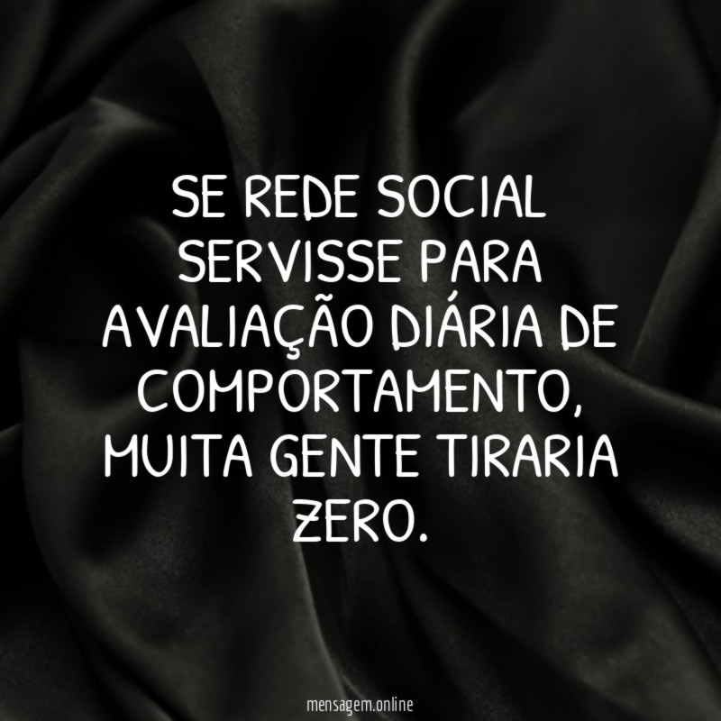 Se rede social servisse para avaliação diária de comportamento