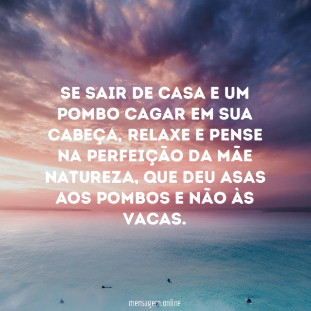 Se sair de casa e um pombo cagar em sua cabeça