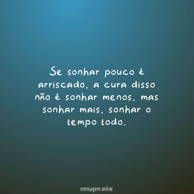 Se sonhar pouco é arriscado