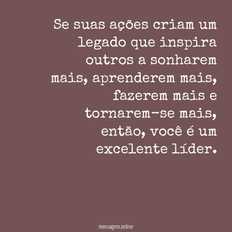 Se suas ações criam um legado que inspira