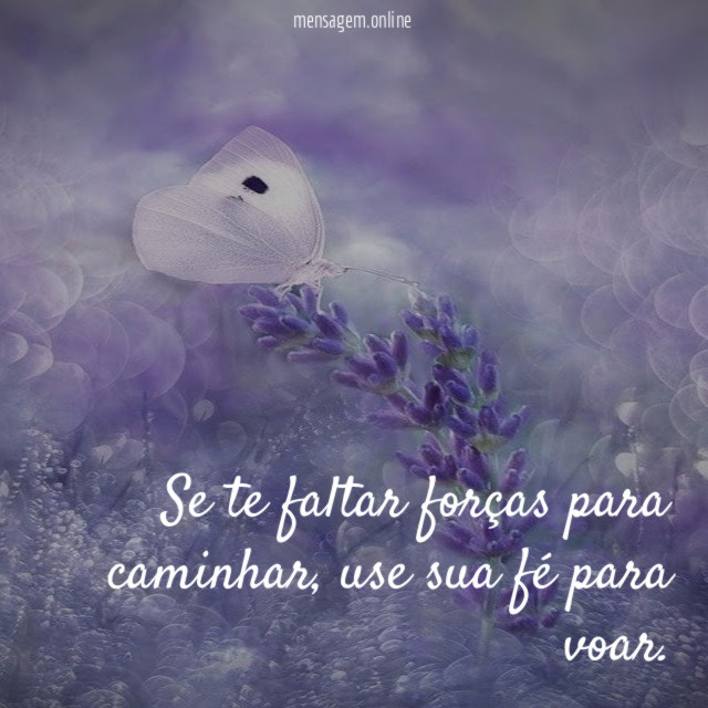 Se te faltar forças para caminhar