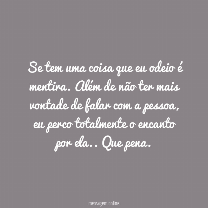 Se tem uma coisa que eu odeio é mentira