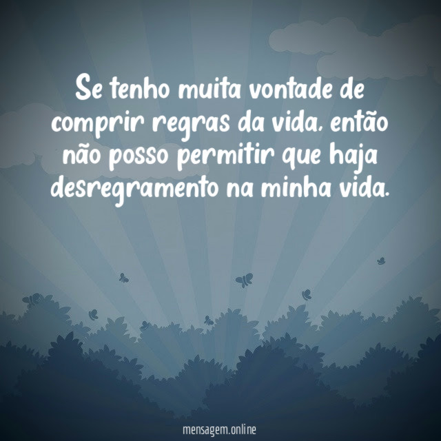 Se tenho muita vontade de comprir regras da vida