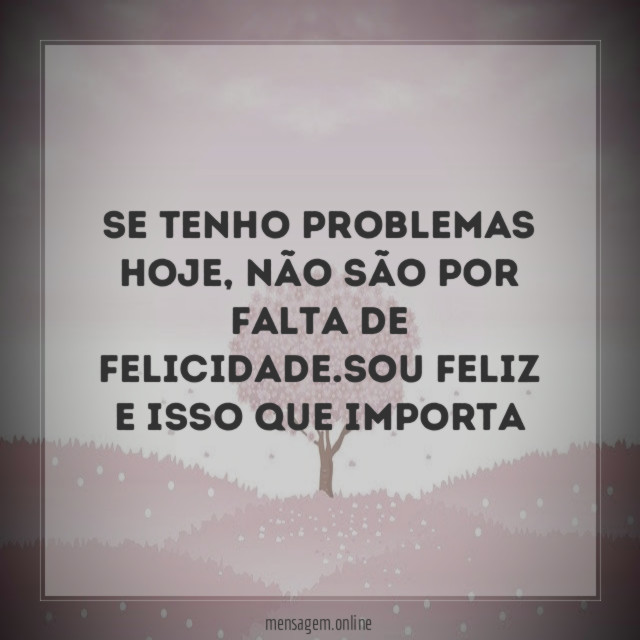 Se tenho problemas hoje