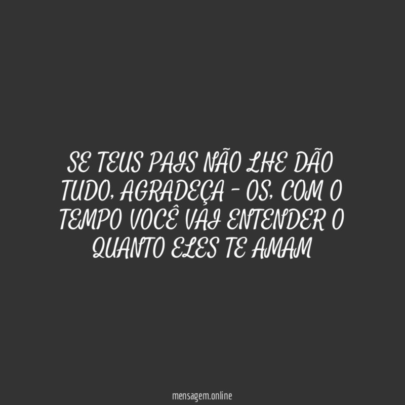 SE TEUS PAIS NÃO LHE DÃO TUDO