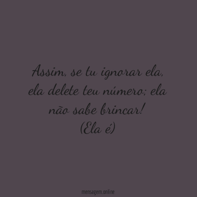 Se tu ignorar ela