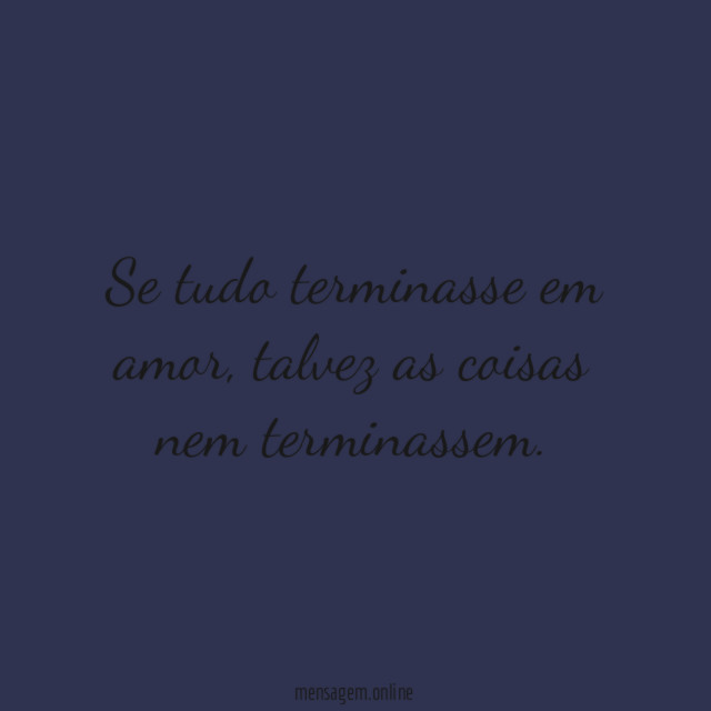 Se tudo terminasse em amor