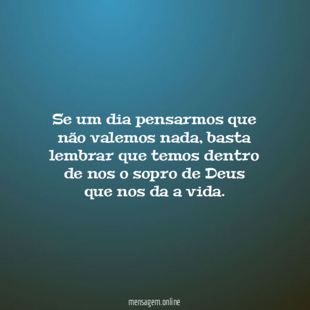 Se um dia pensarmos que não valemos nada