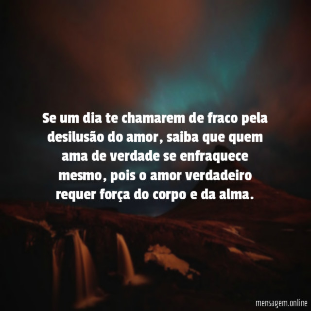 Se um dia te chamarem de fraco pela desilusão do amor