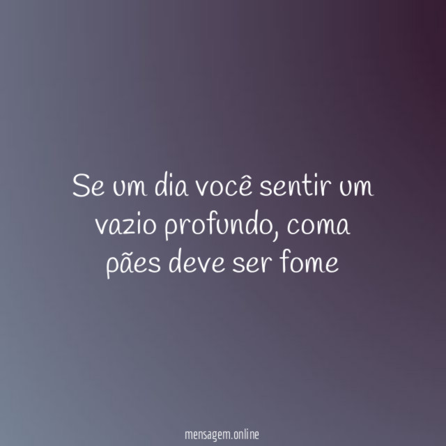 Se um dia você sentir um vazio profundo