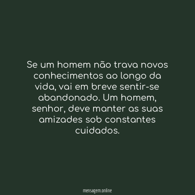 Se um homem não trava novos conhecimentos ao longo da vida