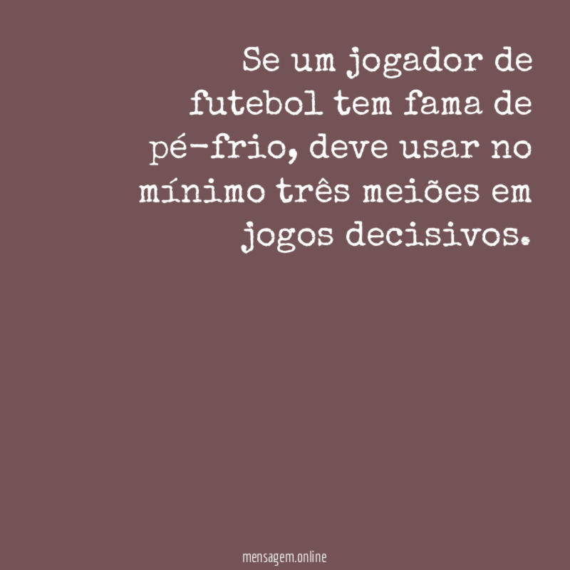 Se um jogador de futebol tem fama de pé-frio