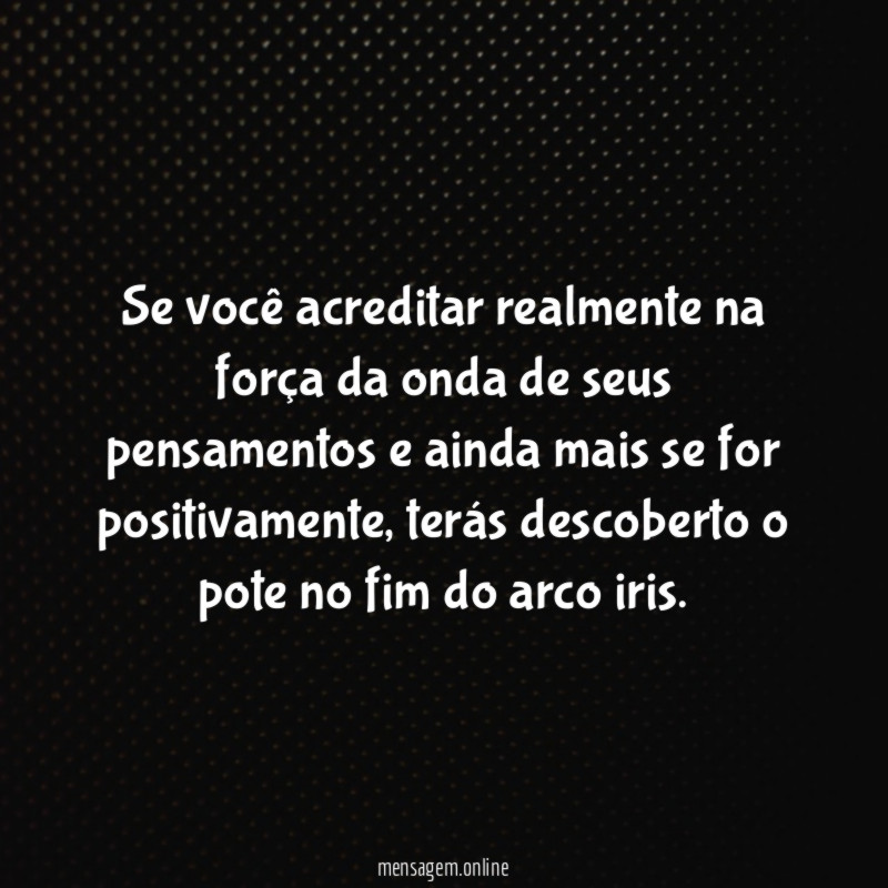 Se você acreditar realmente na força da onda