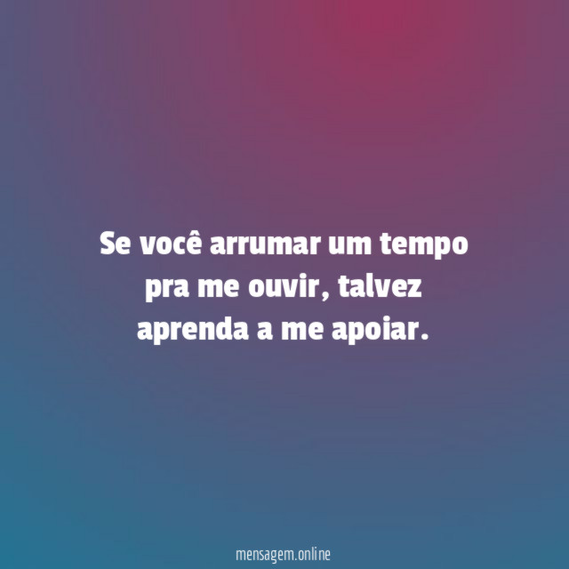 Se você arrumar um tempo pra me ouvir