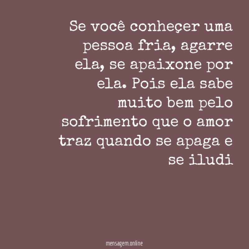 Se você conheçer uma pessoa fria